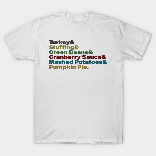 Thanksgiving food list- Turkey & Stuffing & Green Beans & Cranberry Sauce & Mashed Potatoes & Pumpkin Pie T-Shirt by tziggles